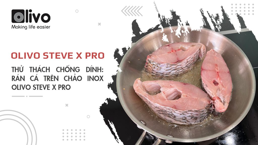 rán cá trên chảo INOX OLIVO STEVE X PRO