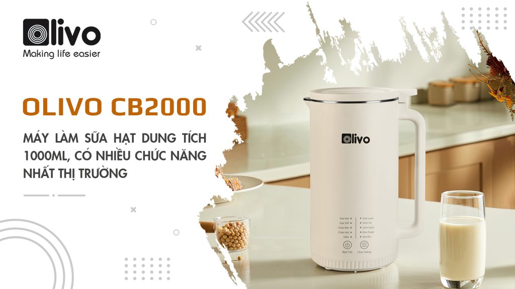 Máy làm sữa hạt OLIVO CB2000 dung tích 1000ml có nhiều chức năng nhất thị trường