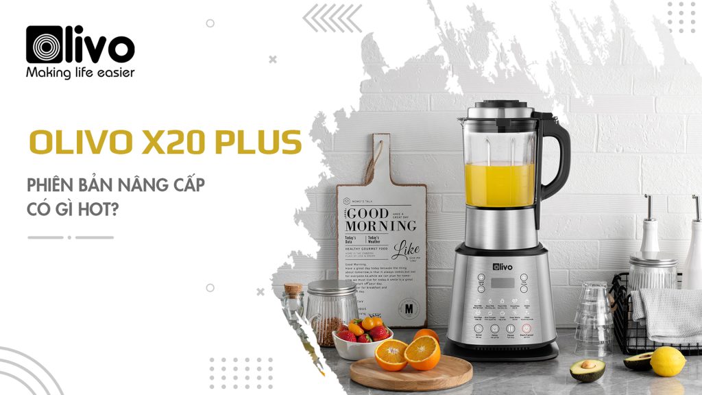 Máy làm sữa hạt OLIVO X20 PLUS – Phiên bản nâng cấp mới nhất 2023