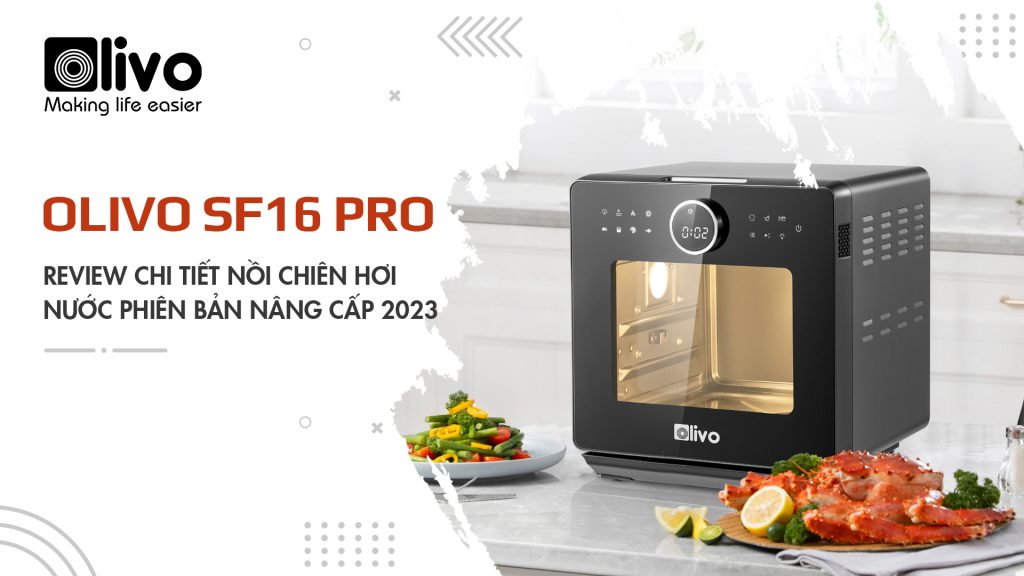 Review chi tiết nồi chiên hơi nước OLIVO SF16 PRO